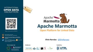 Apache Marmotta
Open Platform for Linked Data
Efrén Narváez - @EfreNarvaez
 
