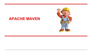 APACHE MAVEN
 
