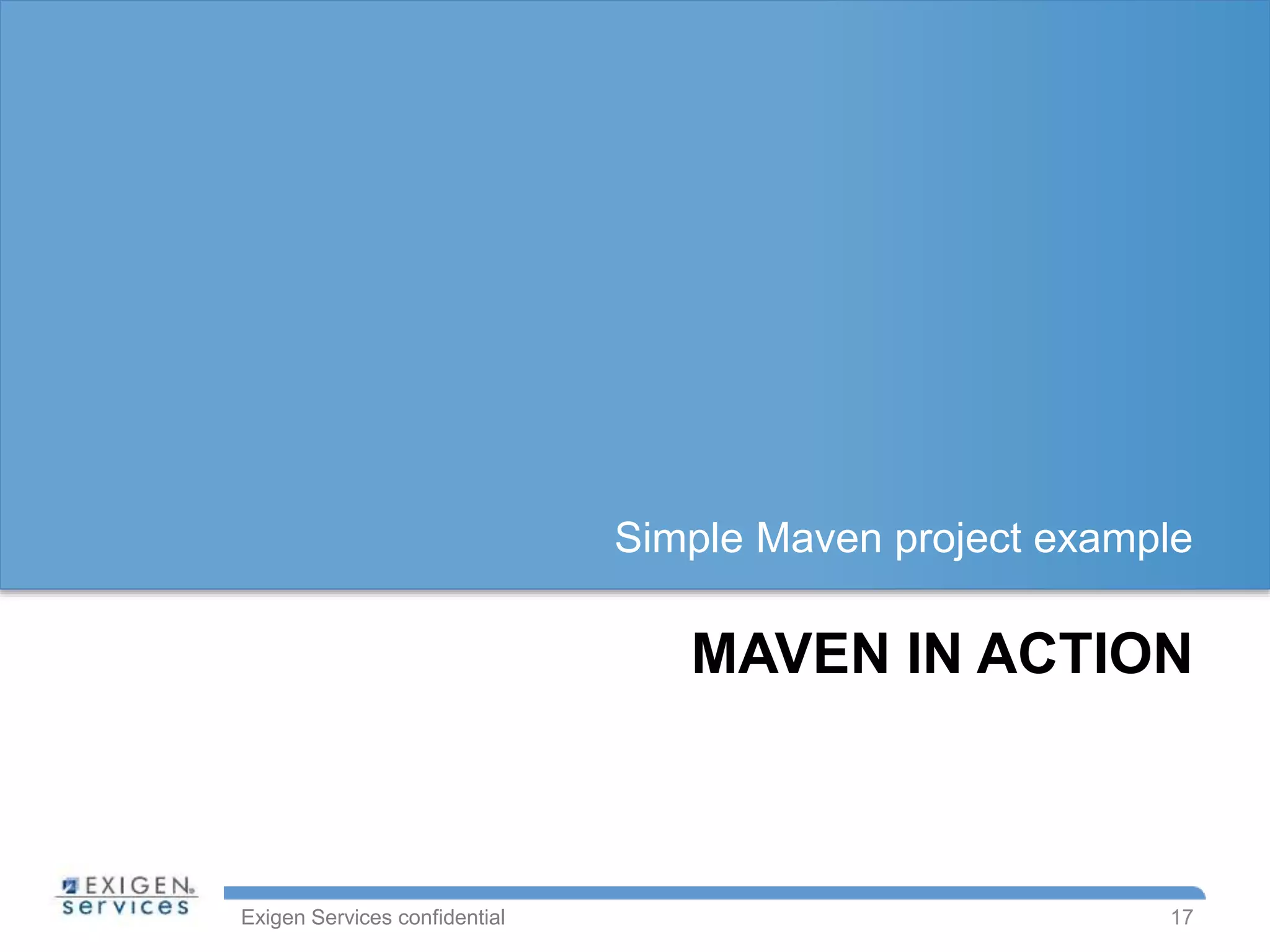 Exigen Services confidential
MAVEN IN ACTION
Simple Maven project example
17
 