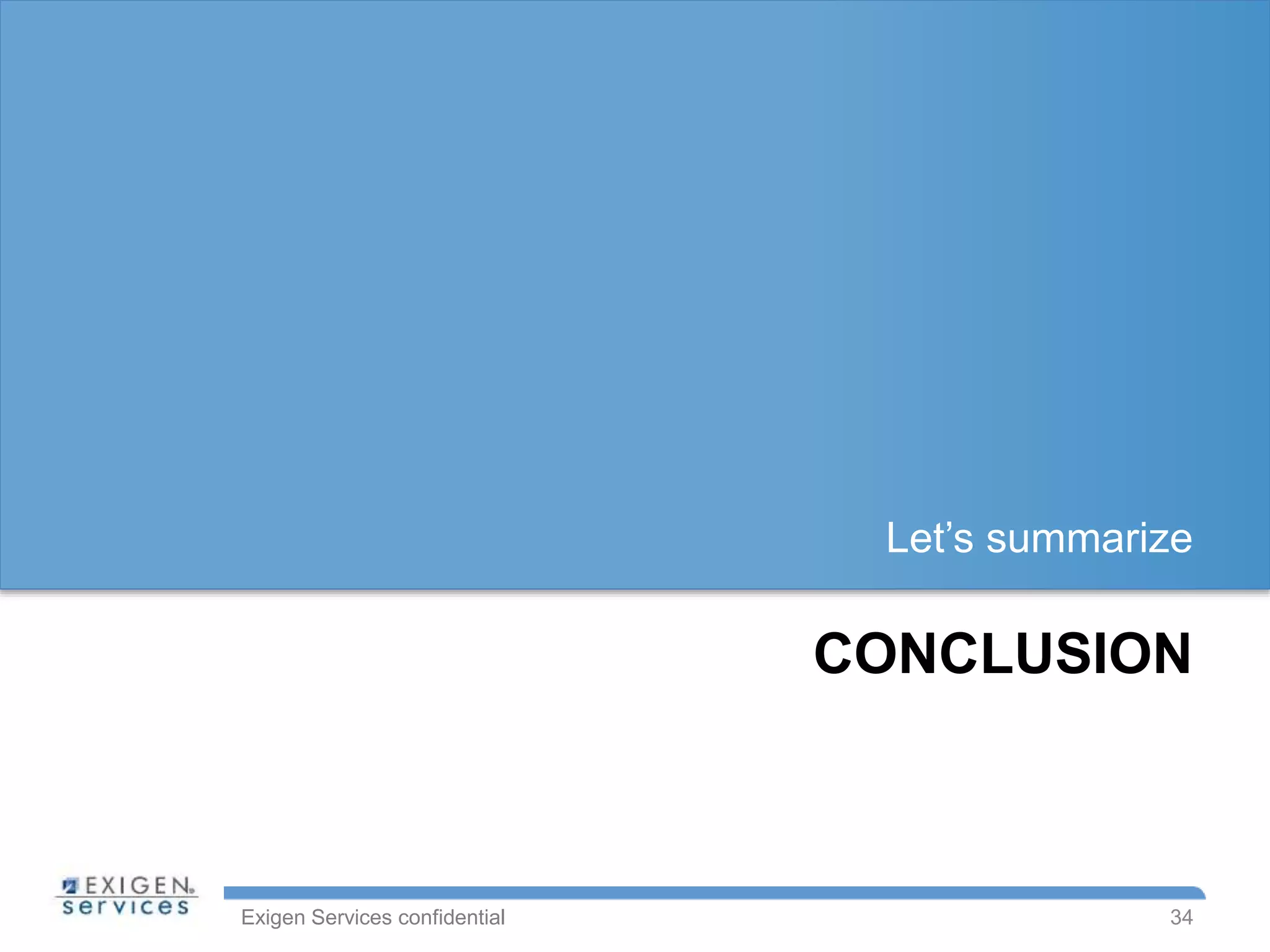 Exigen Services confidential
CONCLUSION
Let’s summarize
34
 
