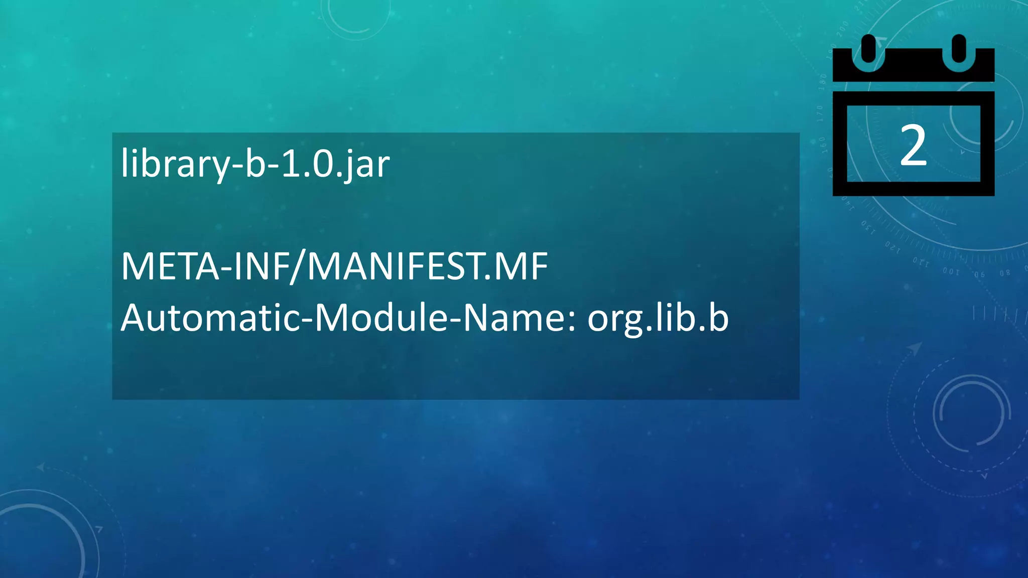 2library-b-1.0.jar
META-INF/MANIFEST.MF
Automatic-Module-Name: org.lib.b
 