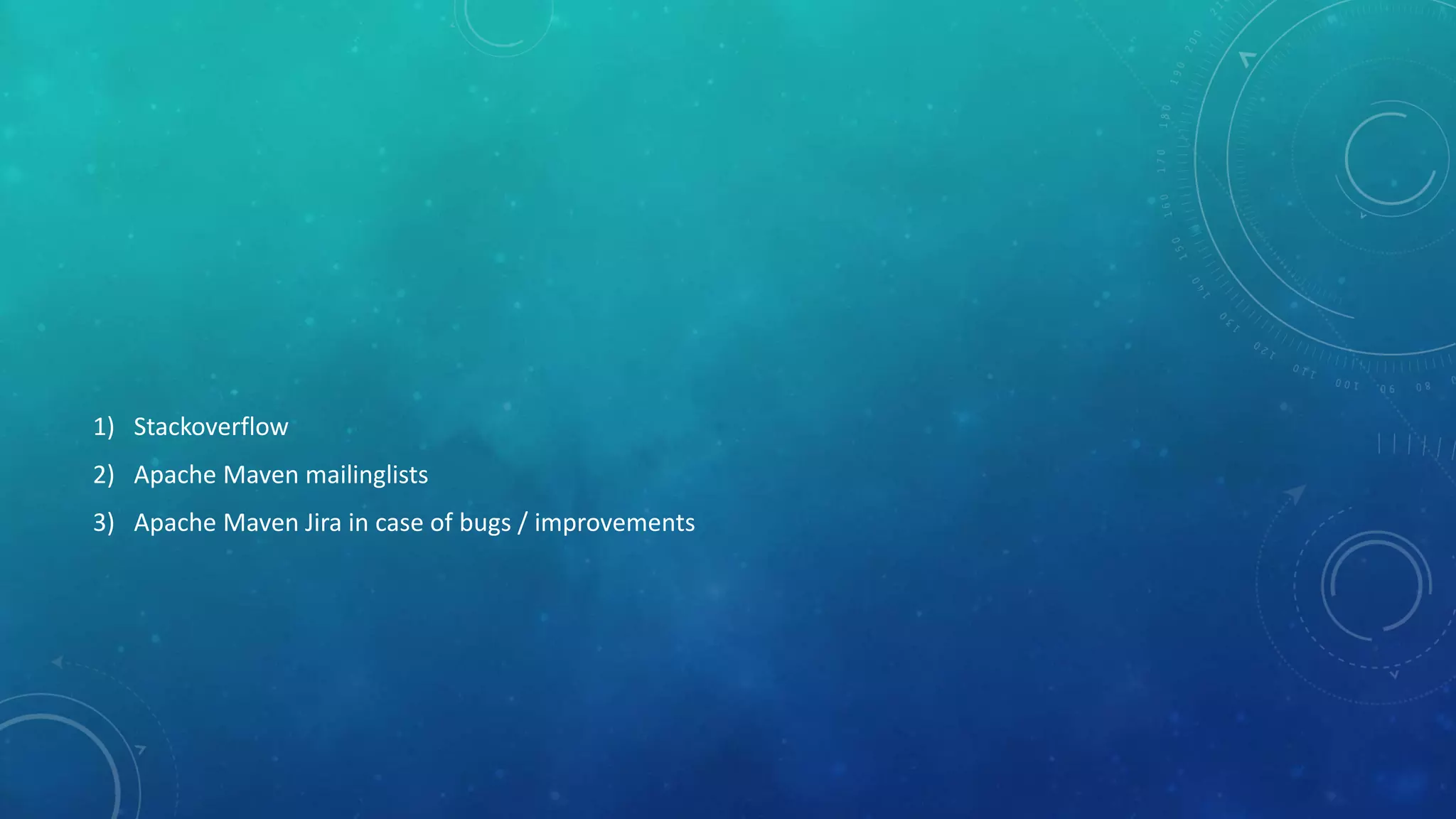 1) Stackoverflow
2) Apache Maven mailinglists
3) Apache Maven Jira in case of bugs / improvements
 