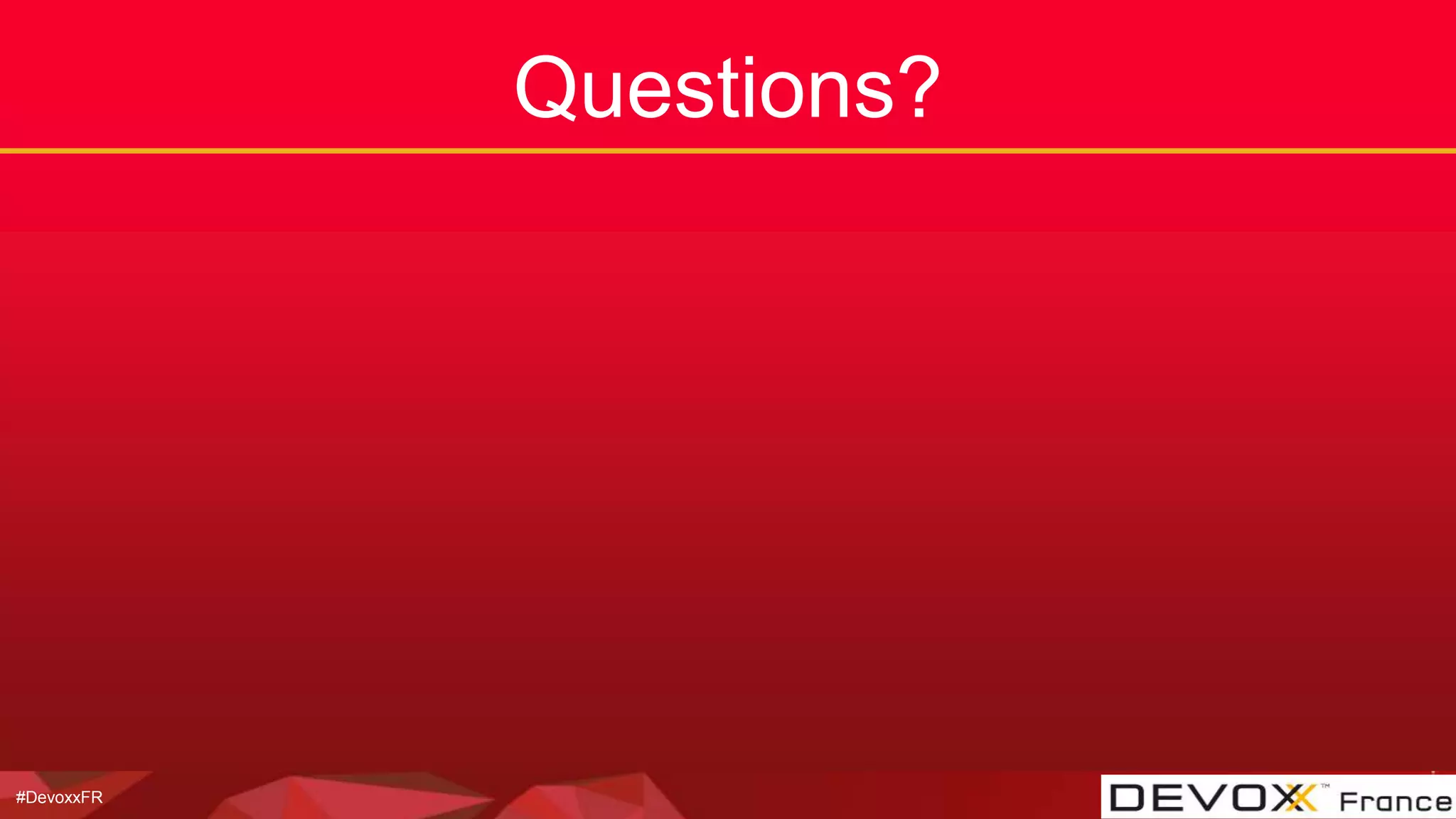 #DevoxxFR
Questions?
 