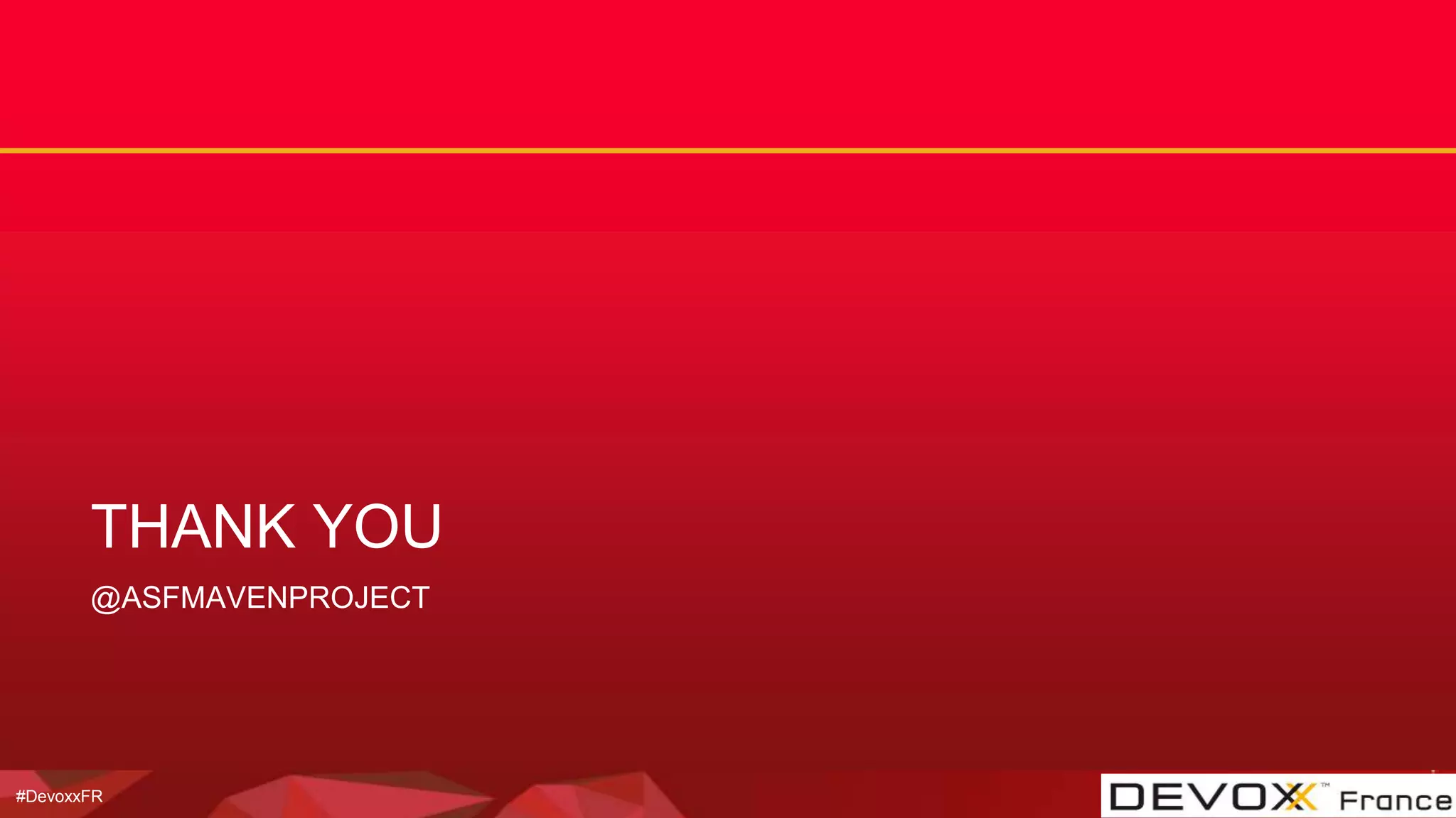 #DevoxxFR
THANK YOU
@ASFMAVENPROJECT
 