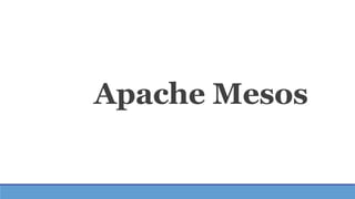 Apache Mesos
 