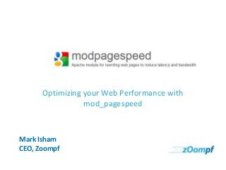 Mark Isham
CEO, Zoompf
Optimizing your Web Performance with
mod_pagespeed
 