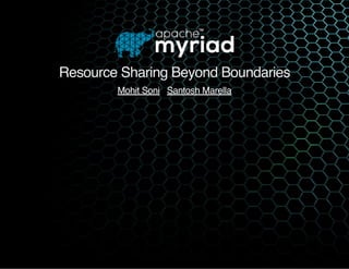 Resource Sharing Beyond Boundaries
  Mohit Soni Santosh Marella
 