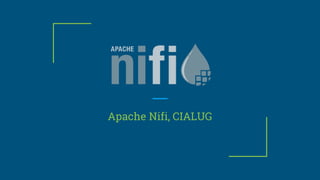 Apache Nifi, CIALUG
 