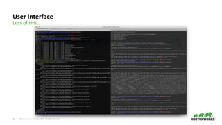 © Hortonworks Inc. 2011–2019. All rights reserved;19
User Interface
Less of this…
 