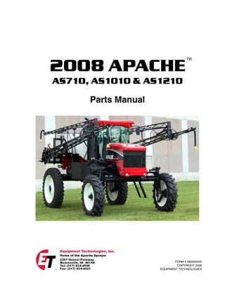 FORM # 580000055
COPYRIGHT 2008
EQUIPMENT TECHNOLOGIES
2008 APACHE
AS710, AS1010 & AS1210
Parts Manual
TM
 