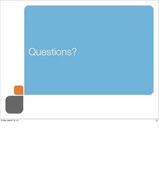 Questions?




Friday, March 16, 12                31
 