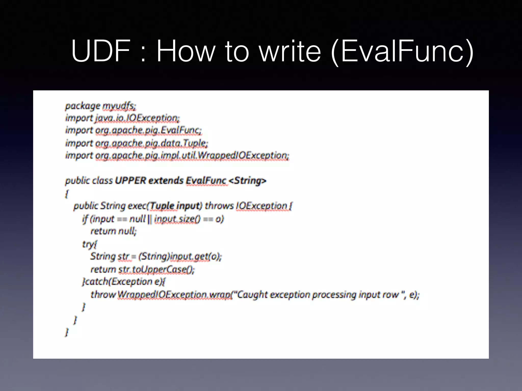 UDF : How to write (EvalFunc)
 