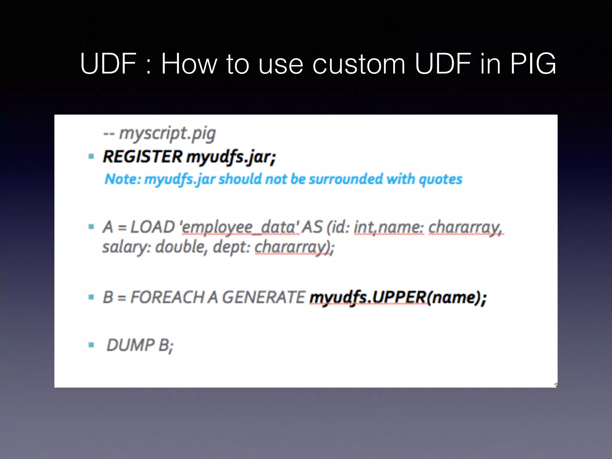 UDF : How to use custom UDF in PIG
 