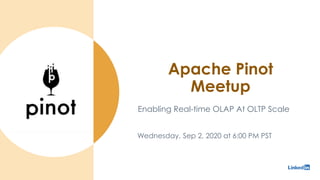 Apache Pinot
Meetup
Enabling Real-time OLAP At OLTP Scale
Wednesday, Sep 2, 2020 at 6:00 PM PST
 