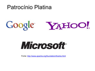 Patrocínio Platina




     Fonte: http://www.apache.org/foundation/thanks.html
 