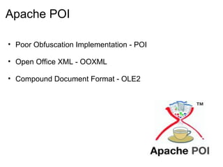Apache POI

• Poor Obfuscation Implementation - POI

• Open Office XML - OOXML

• Compound Document Format - OLE2
 