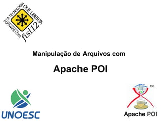 Manipulação de Arquivos com

      Apache POI
 