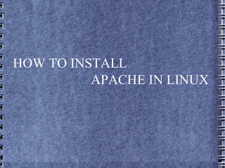 HOW TO INSTALL  APACHE IN LINUX  