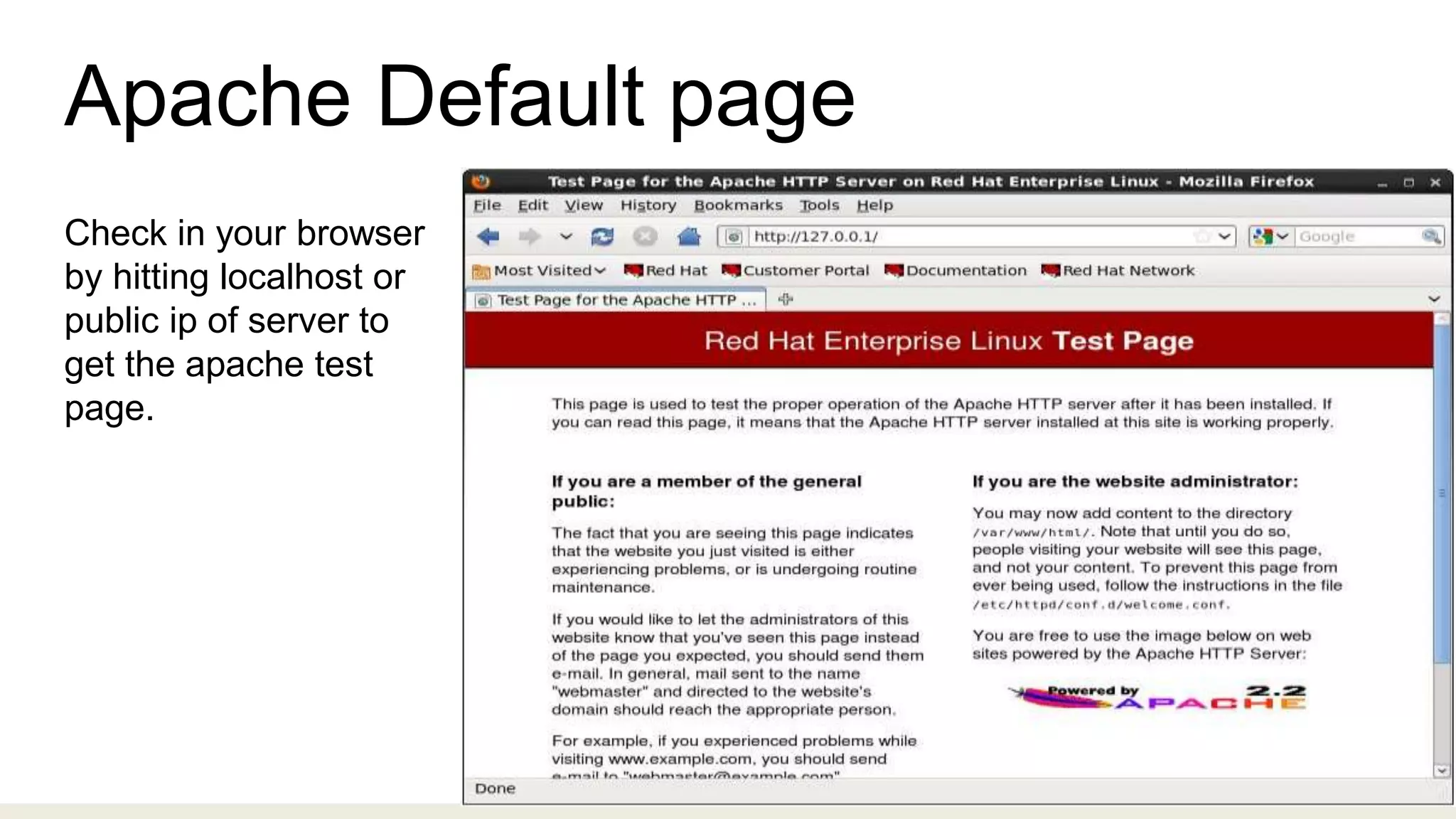 Apache Default page
Check in your browser
by hitting localhost or
public ip of server to
get the apache test
page.
 