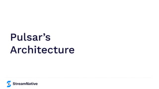 Pulsar’s
Architecture
 