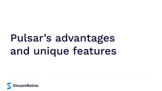 Pulsar’s advantages
and unique features
 