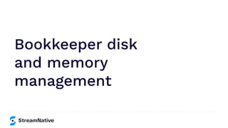 Bookkeeper disk
and memory
management
 