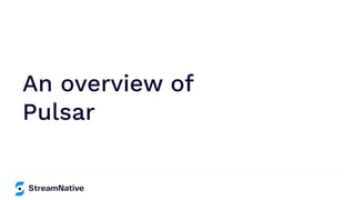 An overview of
Pulsar
 