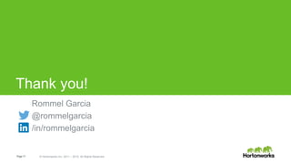 Page17 © Hortonworks Inc. 2011 – 2015. All Rights Reserved
Thank you!
Rommel Garcia
@rommelgarcia
/in/rommelgarcia
 