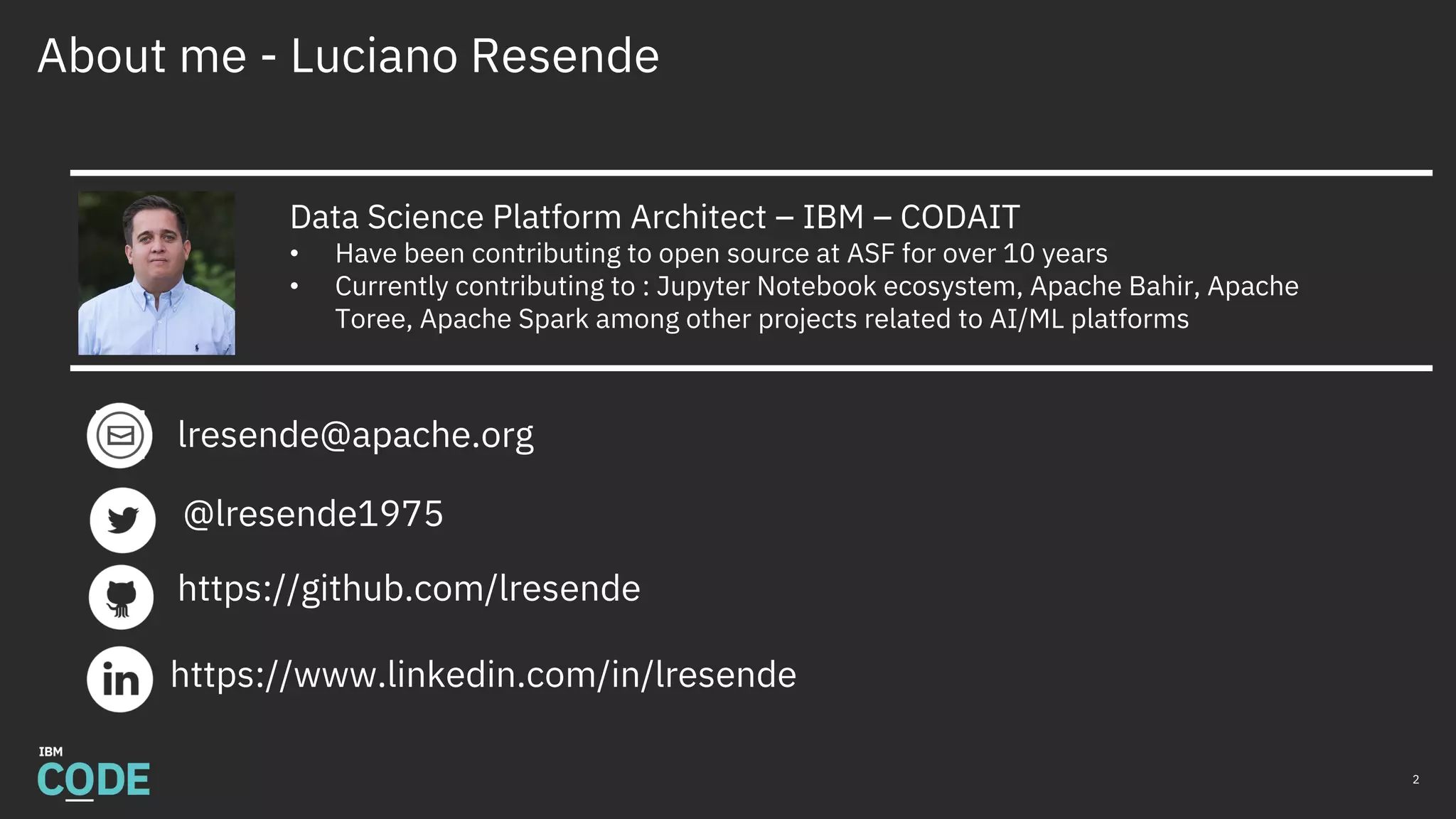 About me - Luciano Resende
2
Data Science Platform Architect – IBM – CODAIT
• Have been contributing to open source at ASF for over 10 years
• Currently contributing to : Jupyter Notebook ecosystem, Apache Bahir, Apache
Toree, Apache Spark among other projects related to AI/ML platforms
lresende@apache.org
https://www.linkedin.com/in/lresende
@lresende1975
https://github.com/lresende
 