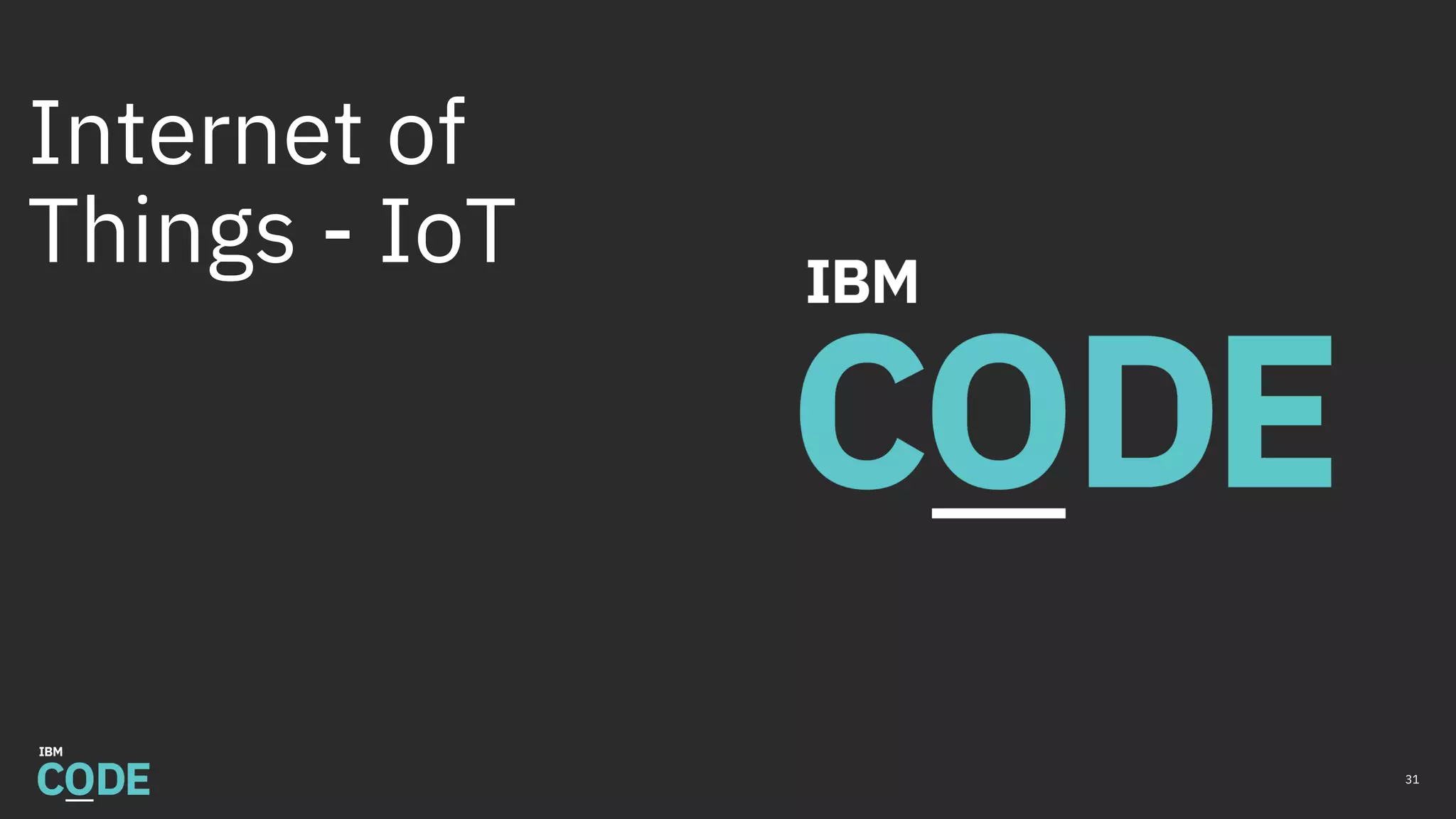 Internet of
Things - IoT
31
 