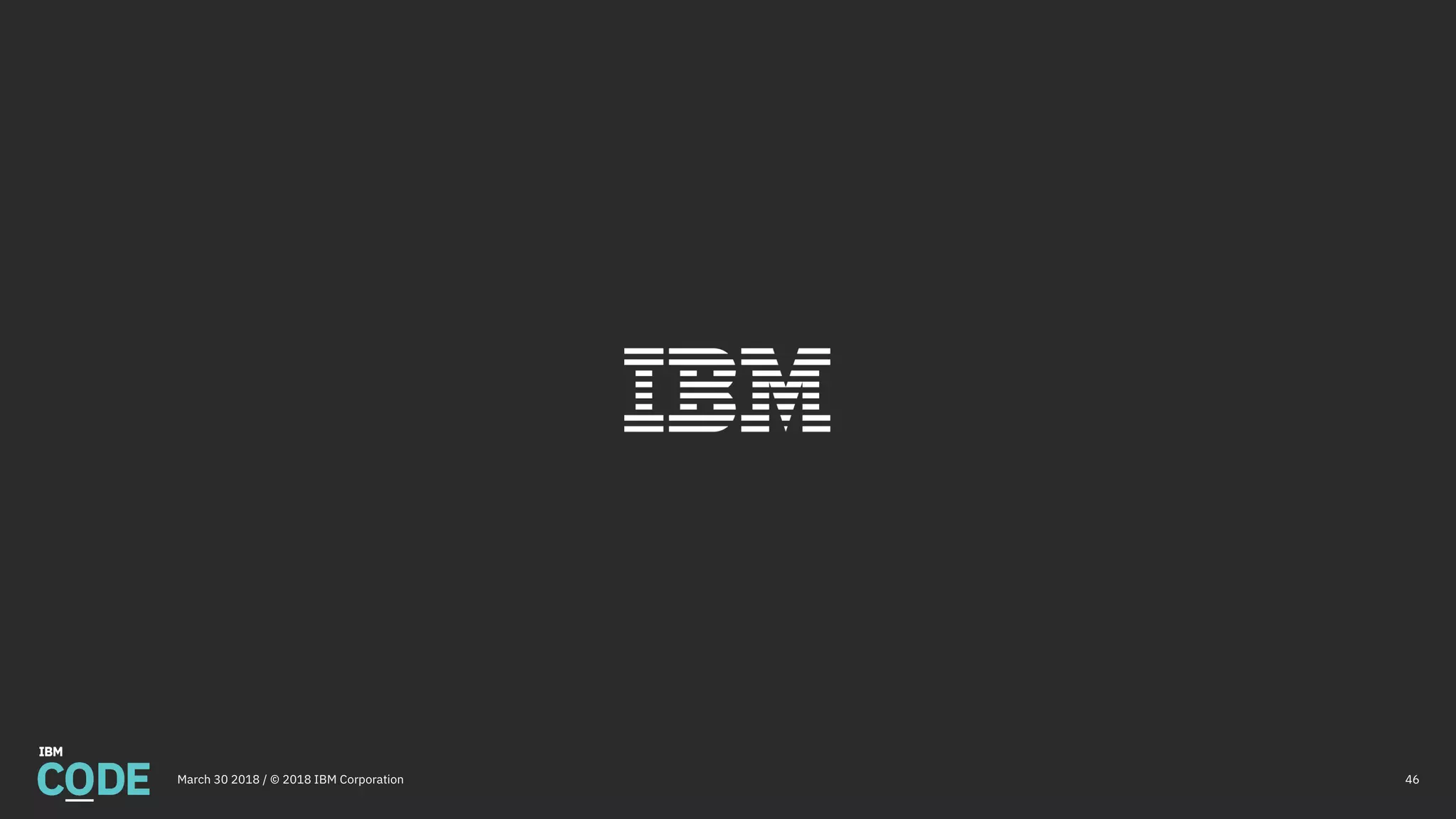 46March 30 2018 / © 2018 IBM Corporation
 