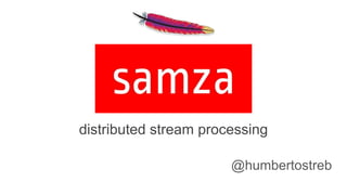 distributed stream processing
@humbertostreb
 