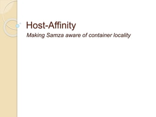 Host-Affinity
Making Samza aware of container locality
 