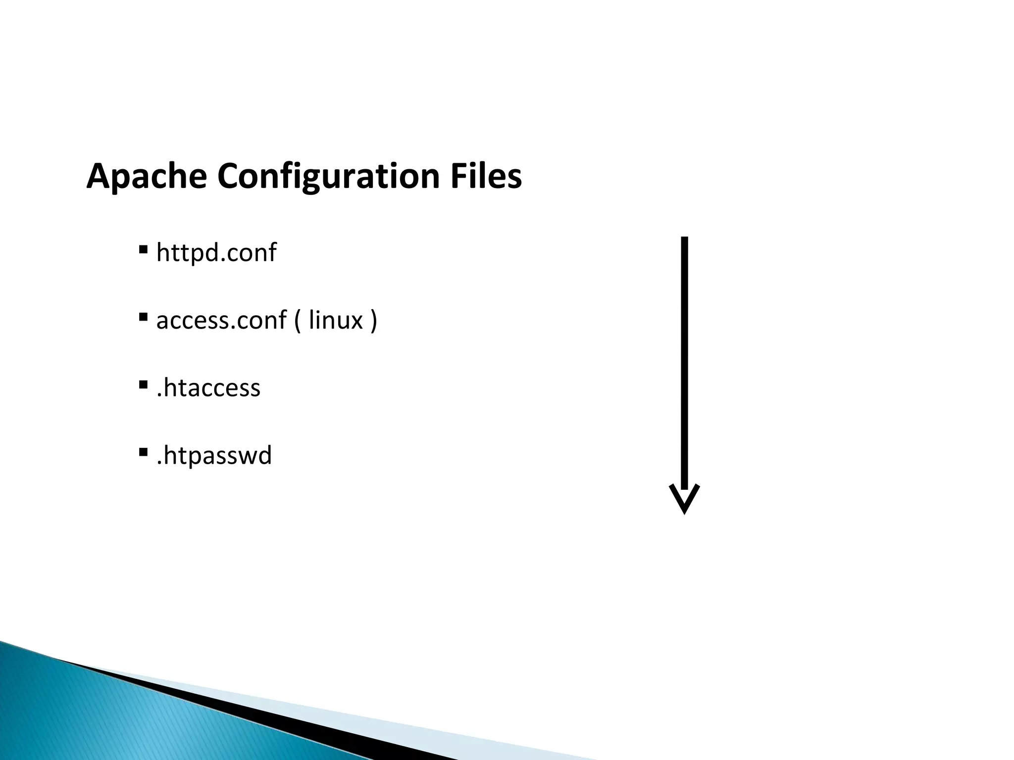 Apache Configuration Files  httpd.conf  access.conf ( linux )  .htaccess  .htpasswd 