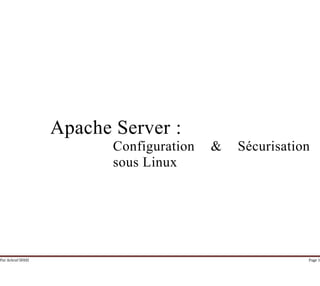 Par Achraf SFAXI Page 1
Apache Server :
Configuration & Sécurisation
sous Linux
 
