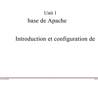Par Achraf SFAXI Page 3
base de Apache
Unit 1
Introduction et configuration de
 