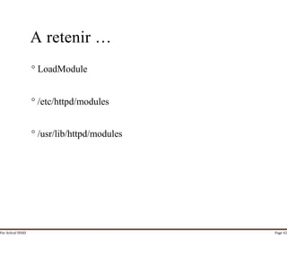 Par Achraf SFAXI Page 42
A retenir …
° LoadModule
° /etc/httpd/modules
° /usr/lib/httpd/modules
 