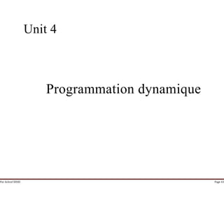 Par Achraf SFAXI Page 43
Unit 4
Programmation dynamique
 
