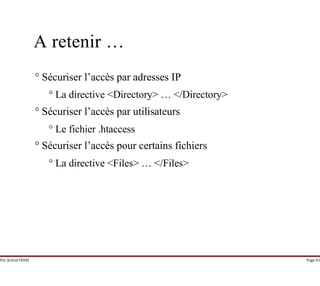 Par Achraf SFAXI Page 65
A retenir …
° Sécuriser l’accès par adresses IP
° La directive <Directory> … </Directory>
° Sécuriser l’accès par utilisateurs
° Le fichier .htaccess
° Sécuriser l’accès pour certains fichiers
° La directive <Files> … </Files>
 