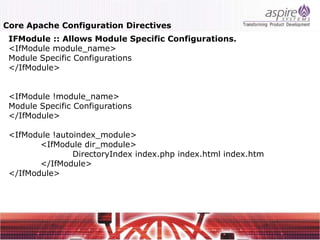 Core Apache Configuration Directives
 IFModule :: Allows Module Specific Configurations.
 <IfModule module_name>
 Module Specific Configurations
 </IfModule>


 <IfModule !module_name>
 Module Specific Configurations
 </IfModule>

 <IfModule !autoindex_module>
        <IfModule dir_module>
                DirectoryIndex index.php index.html index.htm
        </IfModule>
 </IfModule>
 