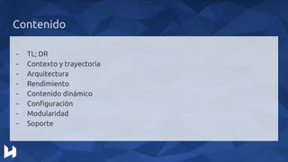 Contenido
- TL; DR
- Contexto y trayectoria
- Arquitectura
- Rendimiento
- Contenido dinámico
- Configuración
- Modularidad
- Soporte
 