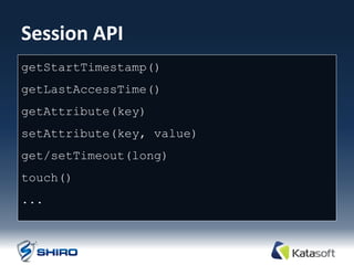 Session API
getStartTimestamp()
getLastAccessTime()
getAttribute(key)
setAttribute(key, value)
get/setTimeout(long)
touch()
...
 