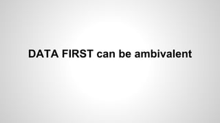 DATA FIRST can be ambivalent
 