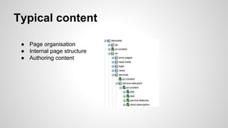 Typical content
● Page organisation
● Internal page structure
● Authoring content
 