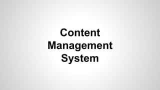Content
Management
System
 