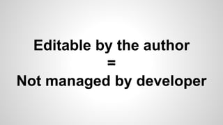 Editable by the author
=
Not managed by developer
 