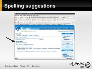 Spelling suggestions




                                               Source: Robert Douglass/Acquia




Drupalcamp Spain - February 2010 – Barcelona
 