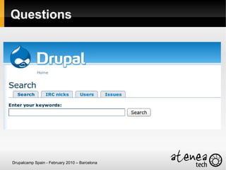 Questions




Drupalcamp Spain - February 2010 – Barcelona
 