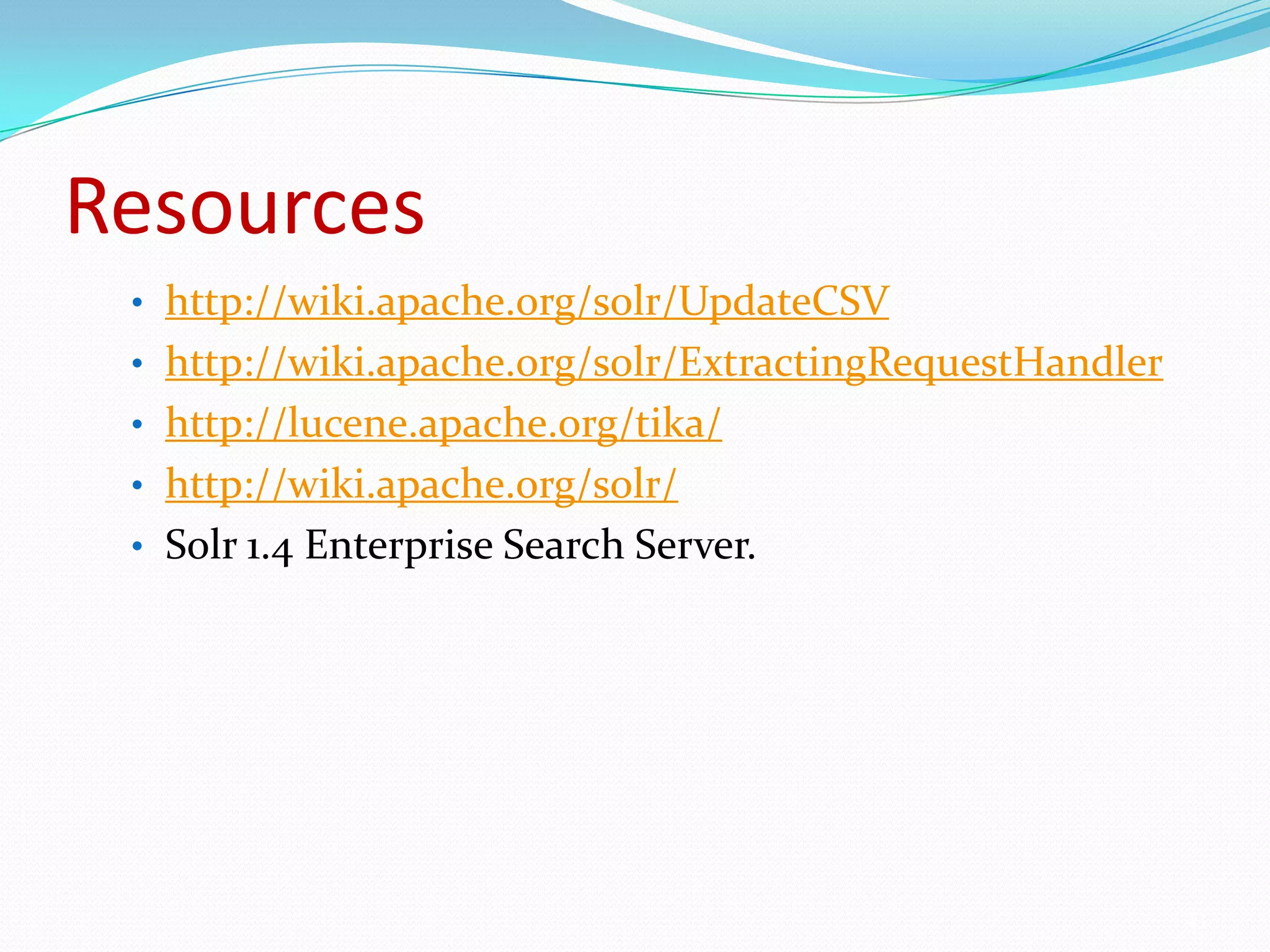 Resourceshttp://wiki.apache.org/solr/UpdateCSV