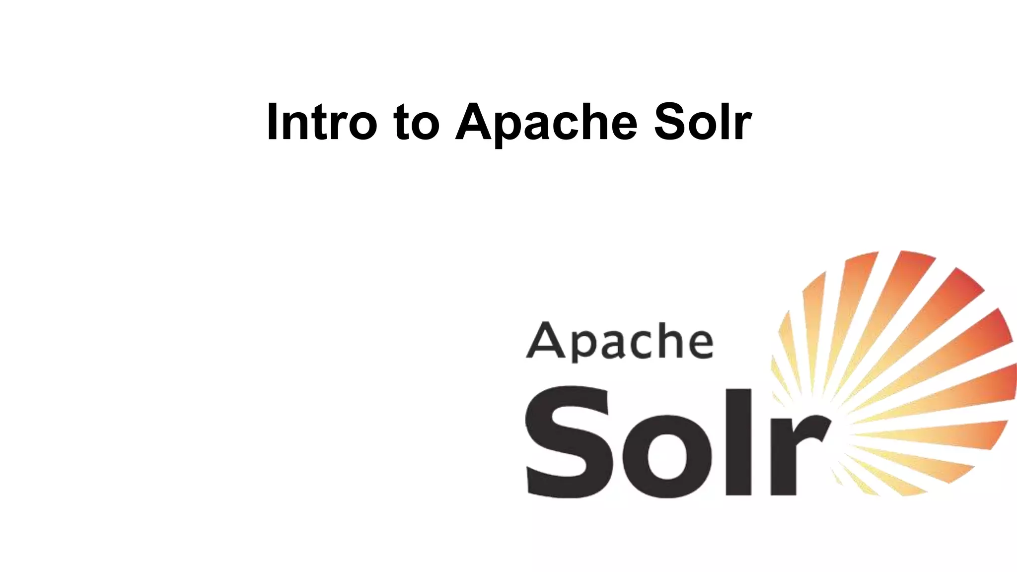Intro to Apache Solr
 